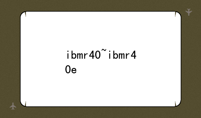 ibmr40~ibmr40e